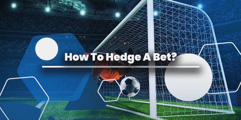 How To Hedge A Bet?