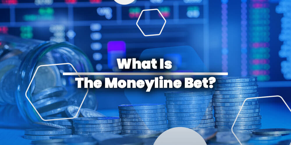 What Is The Moneyline Bet?