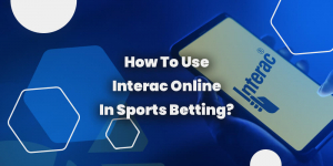 How To Use Interac Online In Sports Betting?