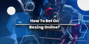 How To Bet On Boxing Online?
