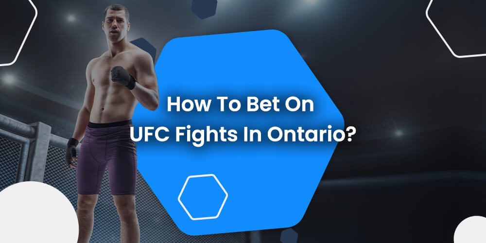 How To Bet On UFC Fights In Ontario?