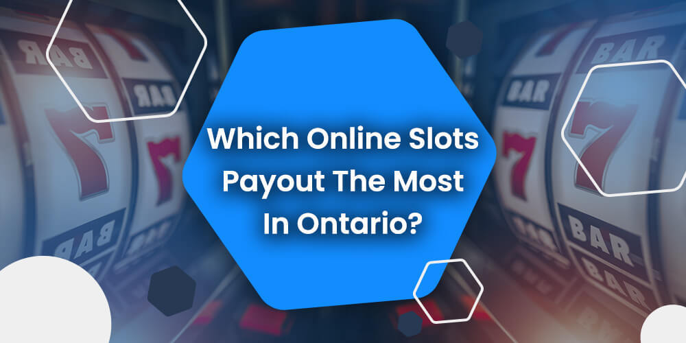 Which Online Slots Payout The Most In Ontario?
