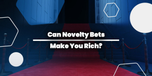 Can Novelty Betting Make You Rich?
