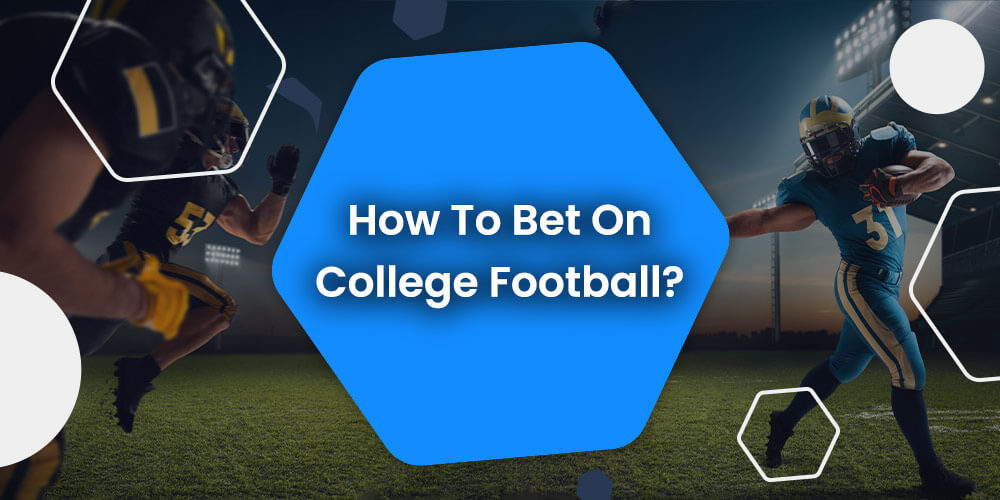 How To Bet On College Football?