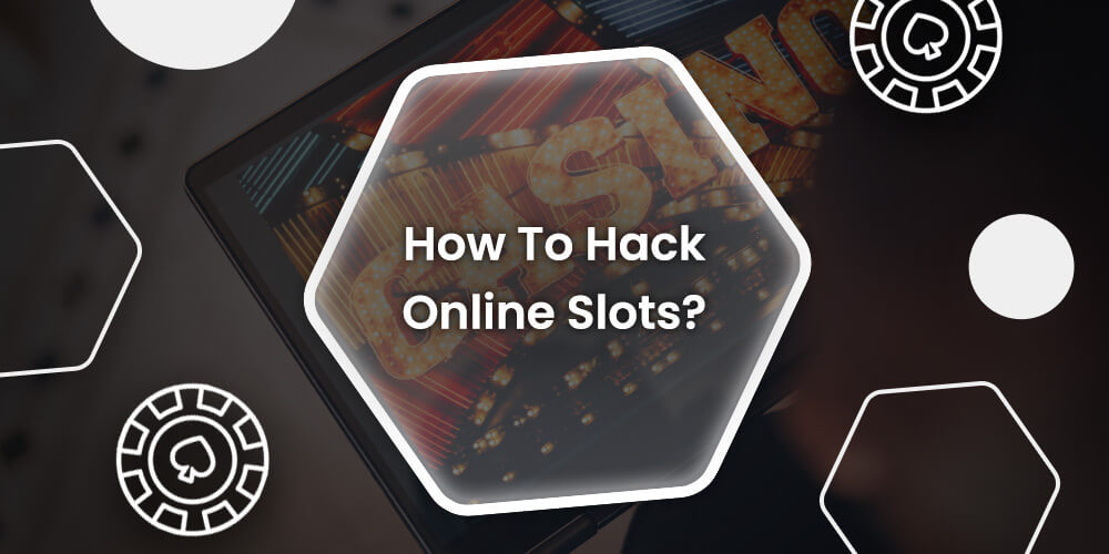 How To Hack Online Slots?