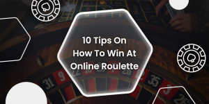 10 Tips On How To Win At Online Roulette