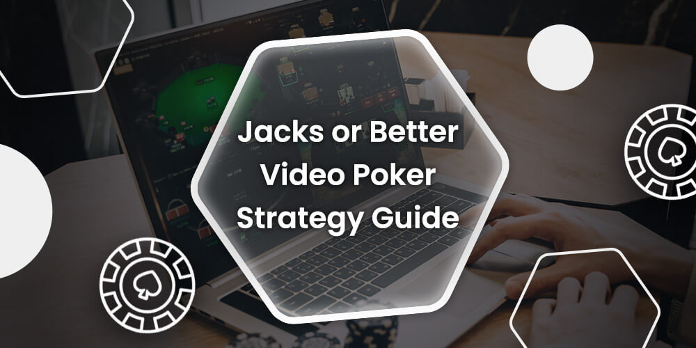 Jacks or Better Video Poker Strategy Guide